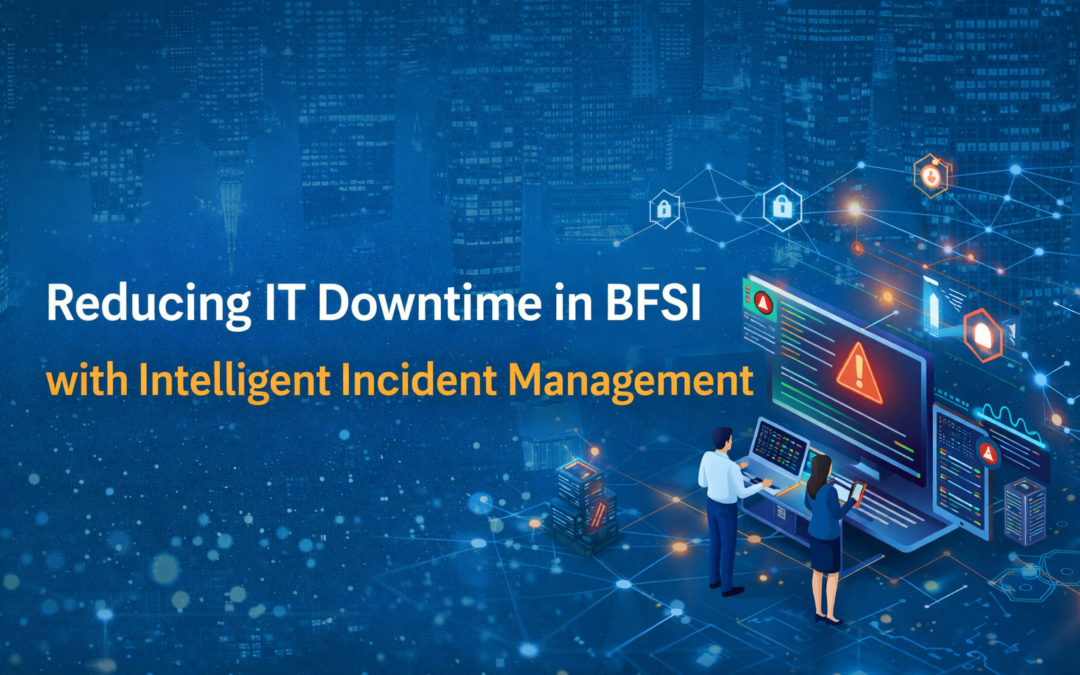 Reducing IT Service Downtime in BFSI with Intelligent Incident Management